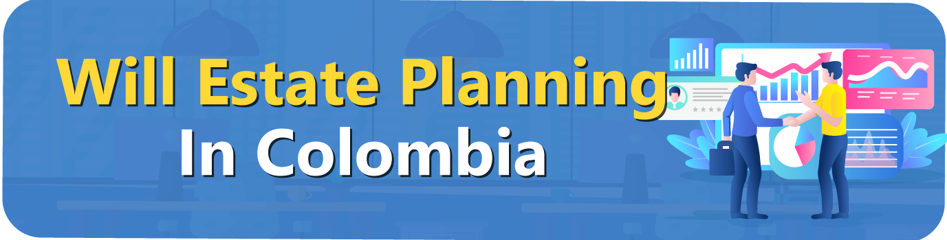 Will Estate Planning In Colombia